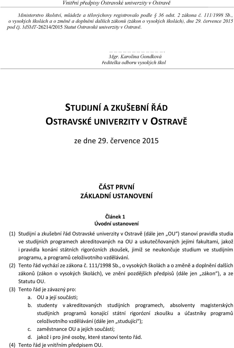 Karolína Gondková ředitelka odboru vysokých škol STUDIJNÍ A ZKUŠEBNÍ ŘÁD OSTRAVSKÉ UNIVERZITY V OSTRAVĚ ze dne 29.