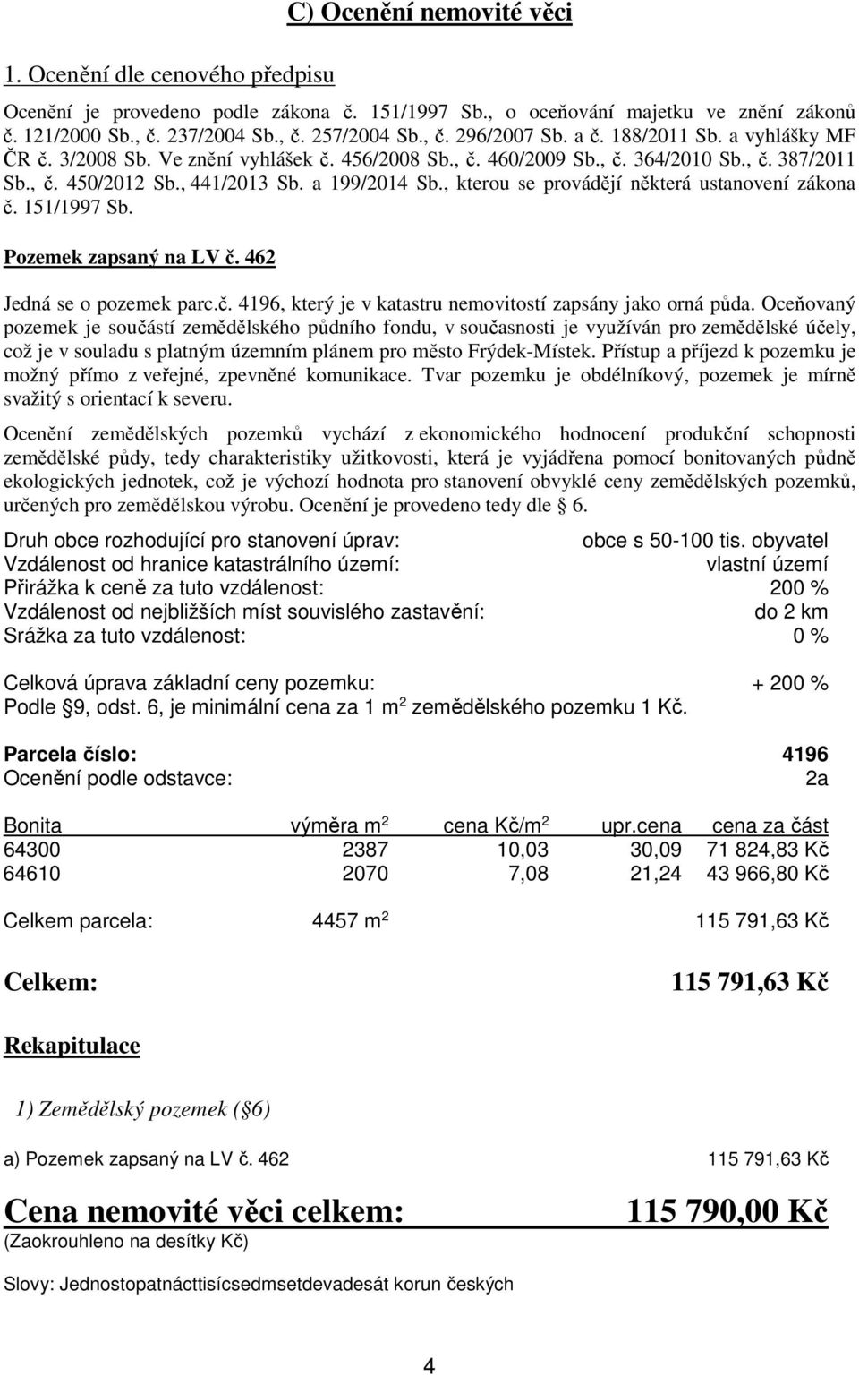 , kterou se provádějí některá ustanovení zákona č. 151/1997 Sb. Pozemek zapsaný na LV č. 462 Jedná se o pozemek parc.č. 4196, který je v katastru nemovitostí zapsány jako orná půda.