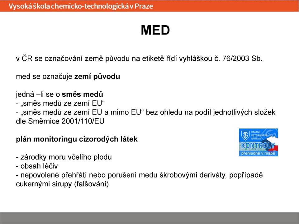 EU bez ohledu na podíl jednotlivých složek dle Směrnice 2001/110/EU plán monitoringu cizorodých látek -