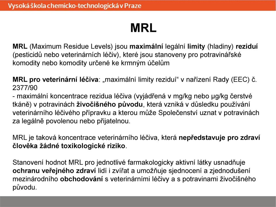 2377/90 - maximální koncentrace rezidua léčiva (vyjádřená v mg/kg nebo μg/kg čerstvé tkáně) v potravinách živočišného původu, která vzniká v důsledku používání veterinárního léčivého přípravku a