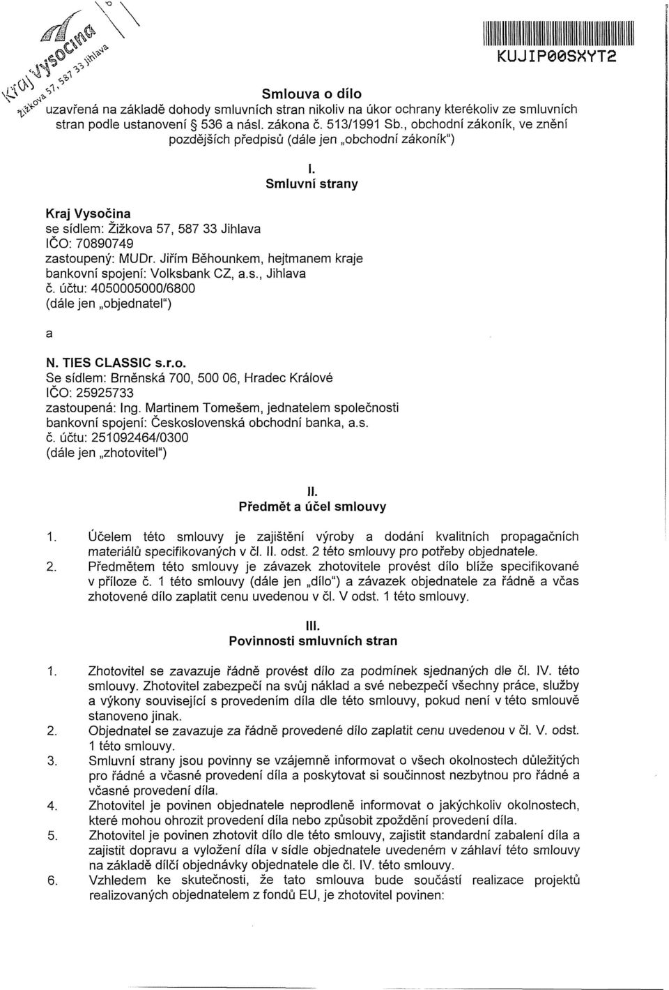 Jiřím Běhounkem, hejtmanem kraje bankovní spojení: Volksbank CZ, a.s., Jihlava č. účtu: 4050005000/6800 (dále jen objednatel") a N. TIES CLASSIC s.r.o. Se sídlem: Brněnská 700, 500 06, Hradec Králové IČO: 25925733 zastoupená: Ing.