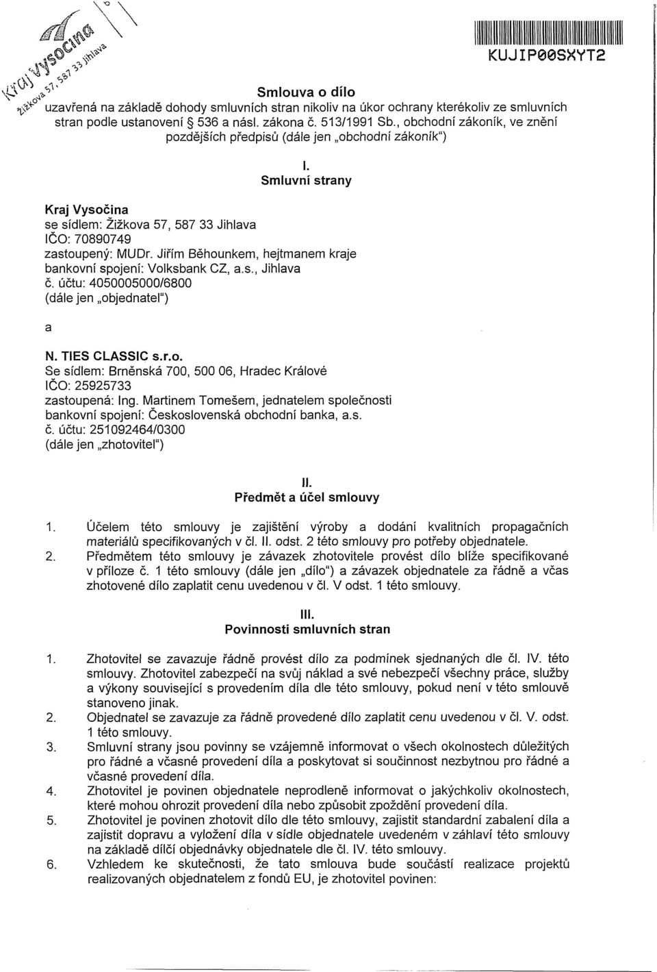 Jiřím Běhounkem, hejtmanem kraje bankovní spojení: Volksbank CZ, a.s., Jihlava č. účtu: 4050005000/6800 (dále jen objednatel") a N. TIES CLASSIC s.r.o. Se sídlem: Brněnská 700, 500 06, Hradec Králové IČO: 25925733 zastoupená: Ing.