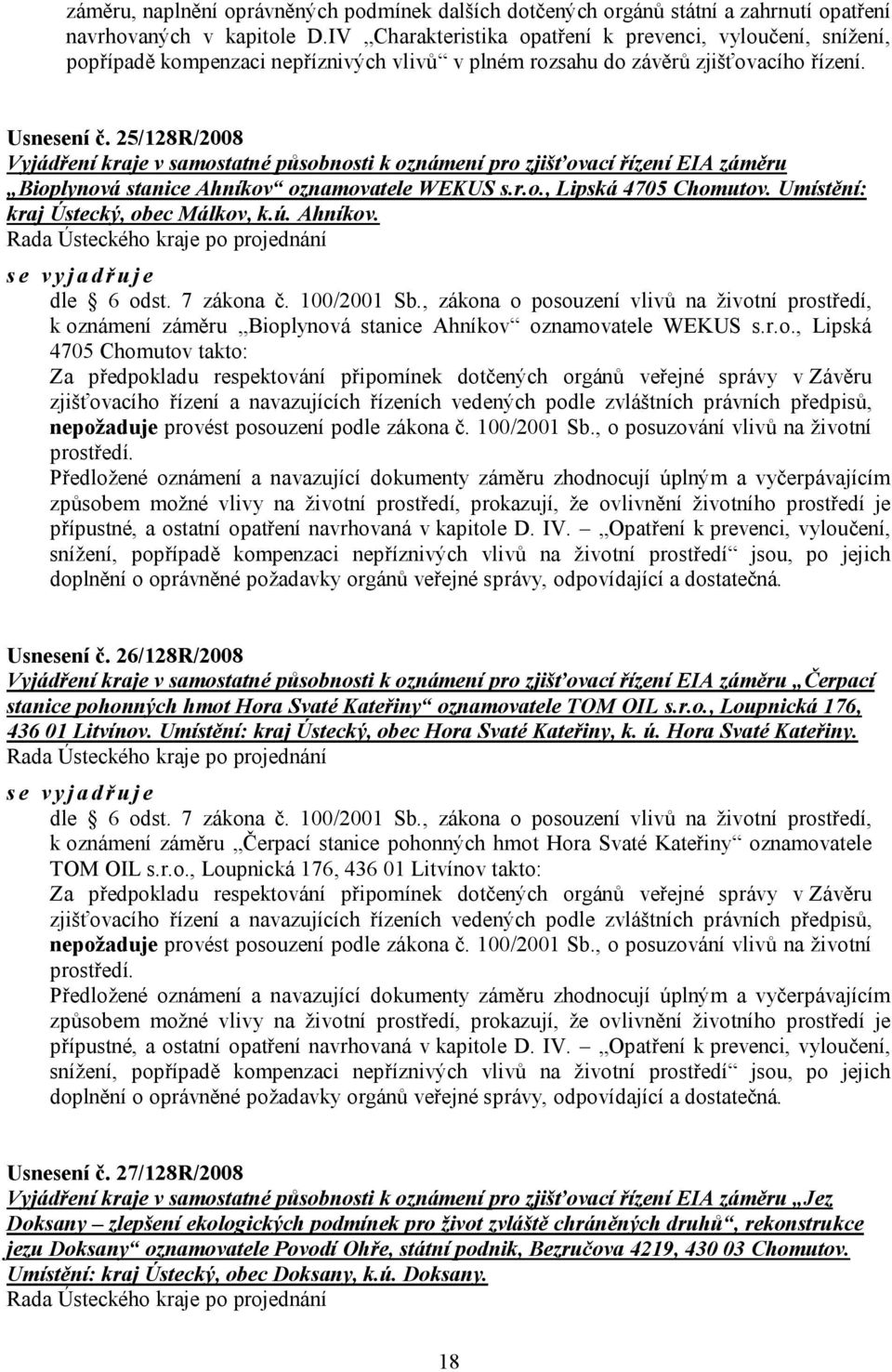 25/128R/2008 Vyjádření kraje v samostatné působnosti k oznámení pro zjišťovací řízení EIA záměru Bioplynová stanice Ahníkov oznamovatele WEKUS s.r.o., Lipská 4705 Chomutov.