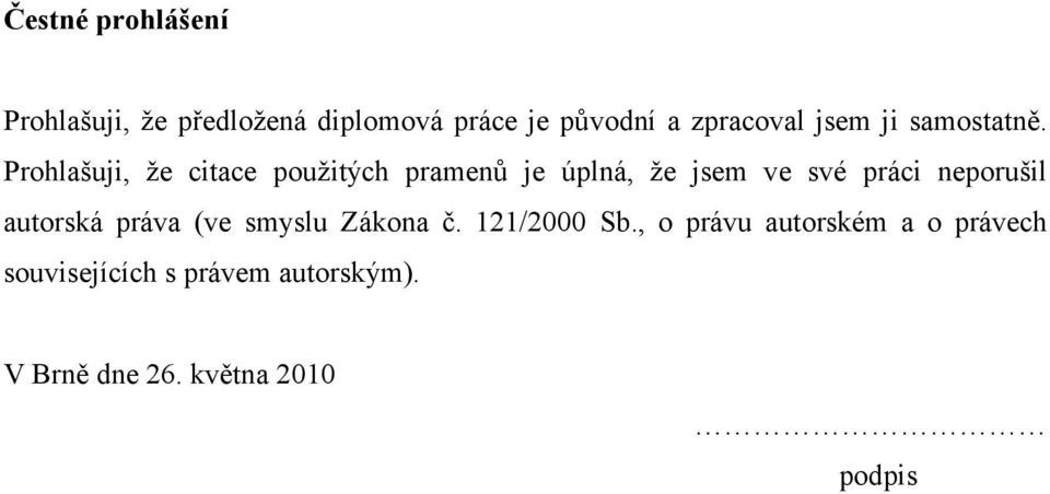 Prohlašuji, že citace použitých pramenů je úplná, že jsem ve své práci neporušil