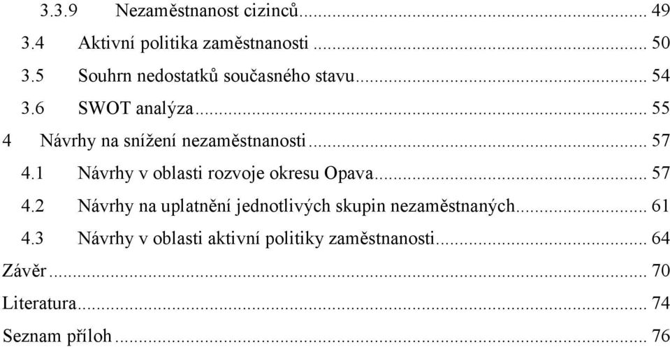 .. 57 4.1 Návrhy v oblasti rozvoje okresu Opava... 57 4.2 Návrhy na uplatnění jednotlivých skupin nezaměstnaných.