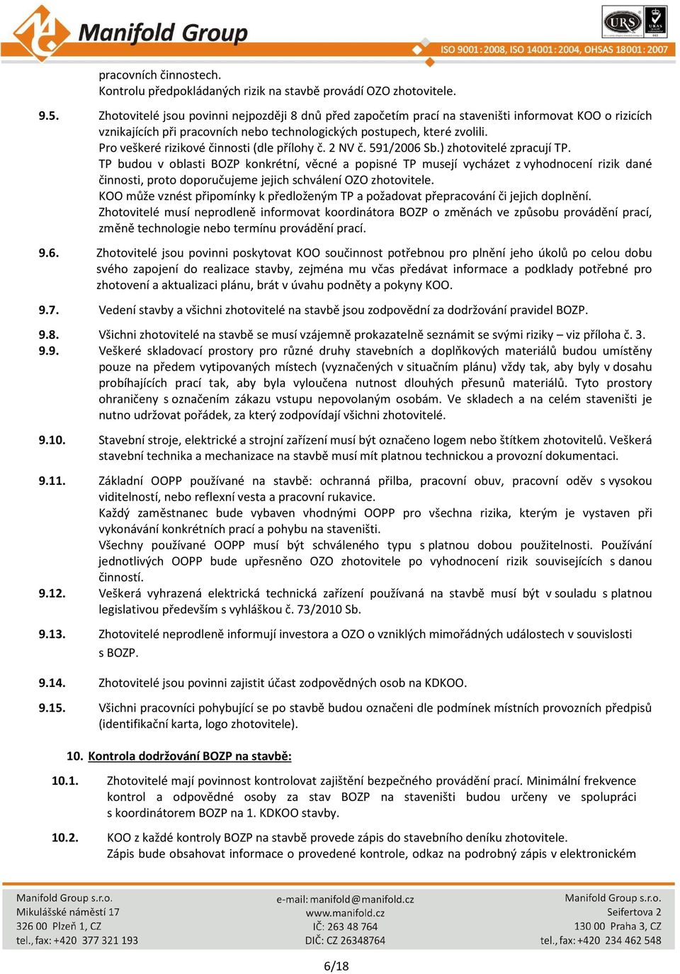 Pro veškeré rizikové činnosti (dle přílohy č. 2 NV č. 591/2006 Sb.) zhotovitelé zpracují TP.