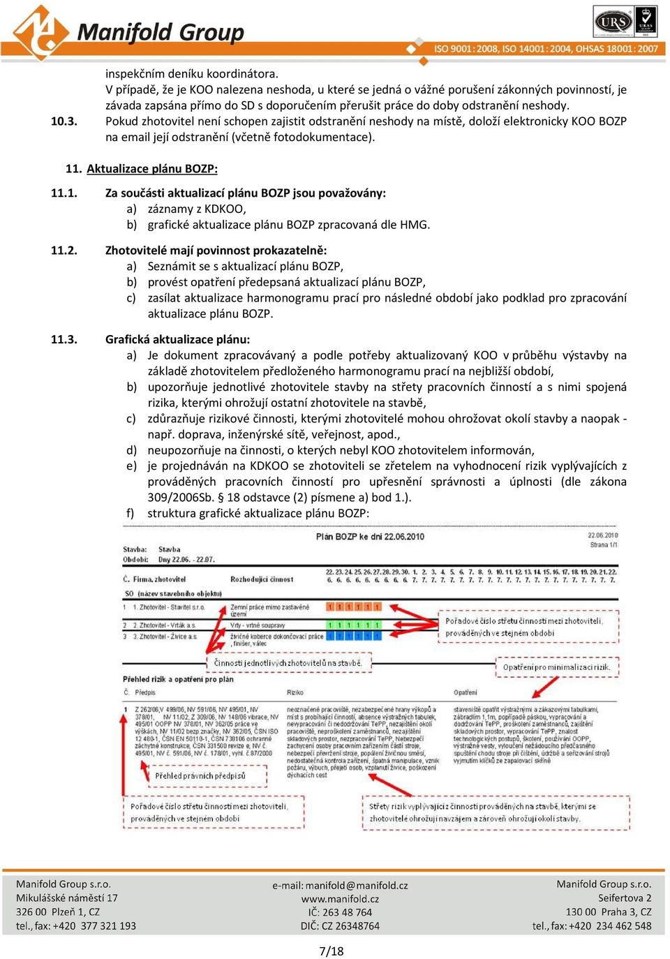 Pokud zhotovitel není schopen zajistit odstranění neshody na místě, doloží elektronicky KOO BOZP na email její odstranění (včetně fotodokumentace). 11