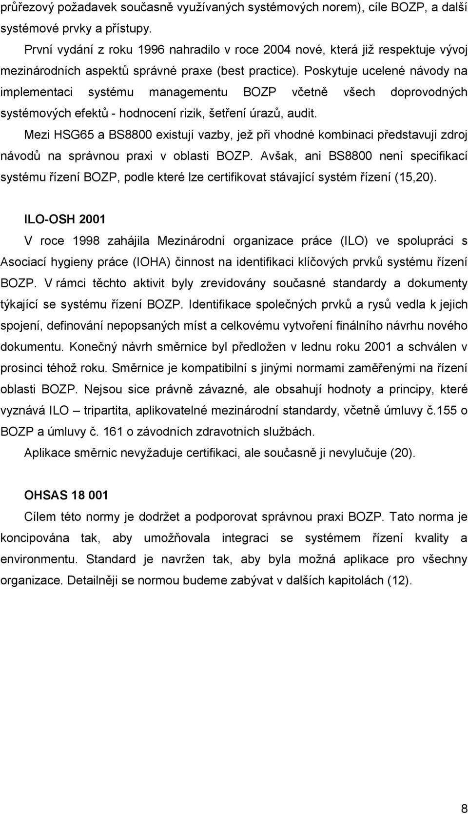 Poskytuje ucelené návody na implementaci systému managementu BOZP včetně všech doprovodných systémových efektů - hodnocení rizik, šetření úrazů, audit.