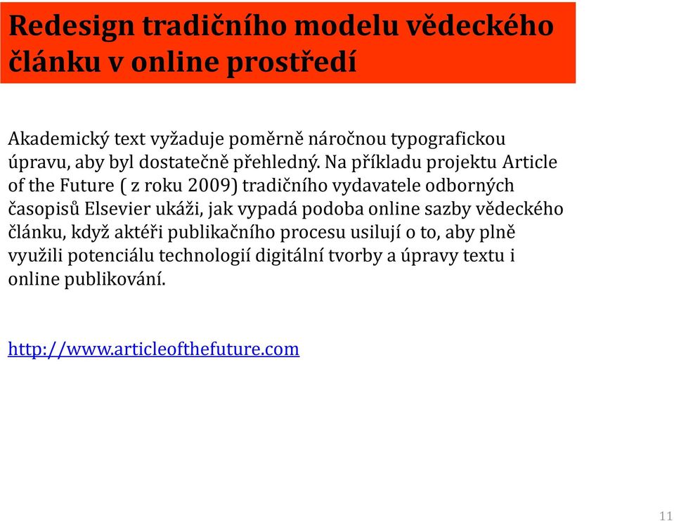 Na příkladu projektu Article of the Future ( z roku 2009) tradičního vydavatele odborných časopisů Elsevier ukáži, jak