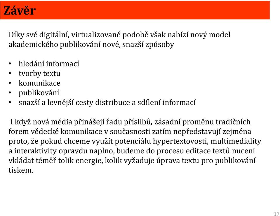 forem vědecké komunikace v současnosti zatím nepředstavují zejména proto, že pokud chceme využít potenciálu hypertextovosti, multimediality a