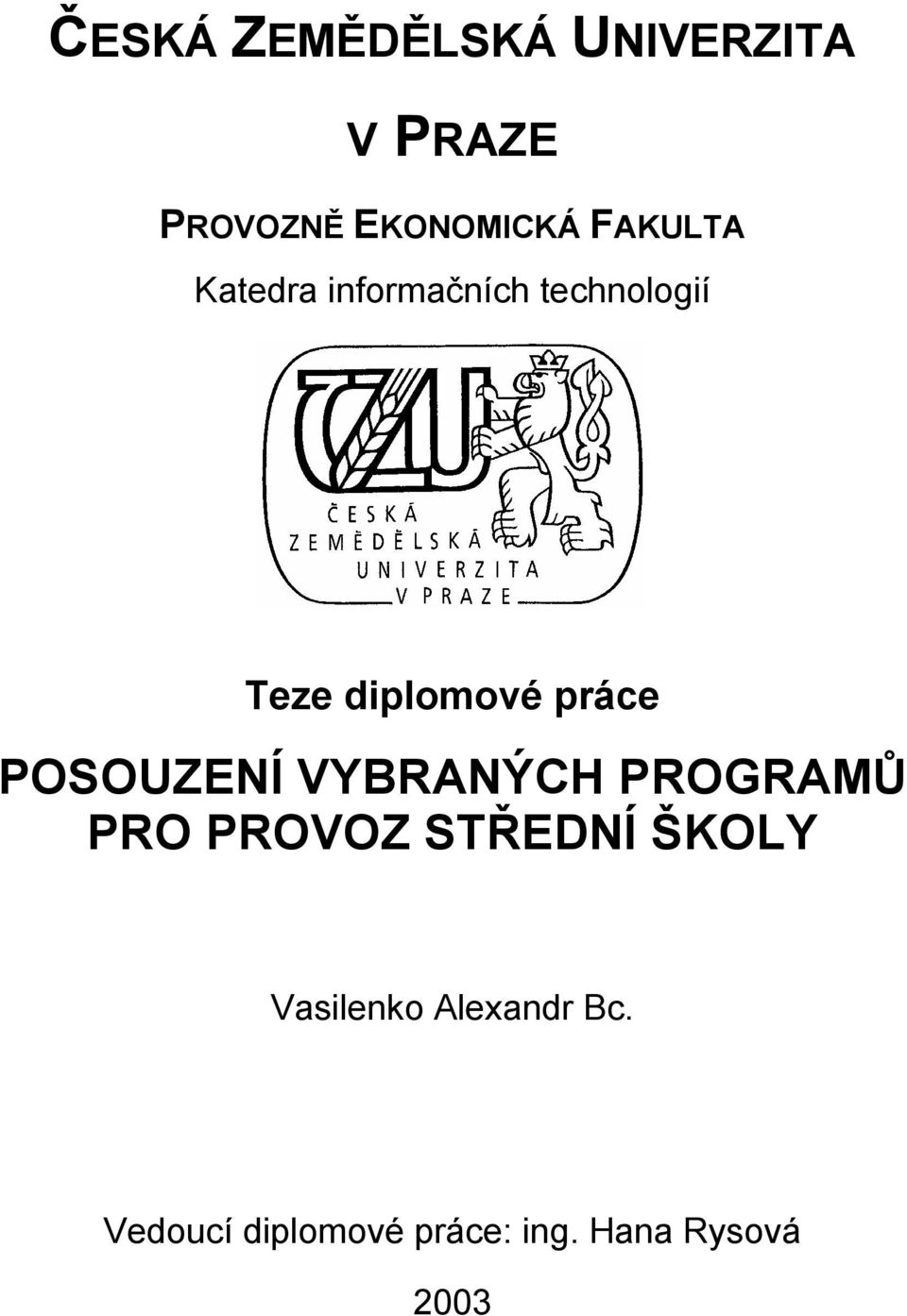 práce POSOUZENÍ VYBRANÝCH PROGRAMŮ PRO PROVOZ STŘEDNÍ ŠKOLY