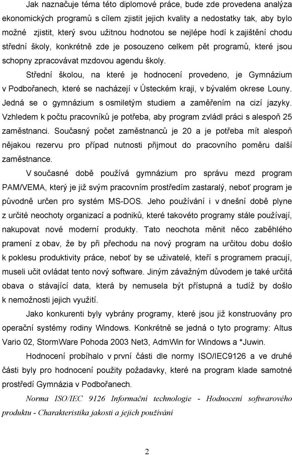 Střední školou, na které je hodnocení provedeno, je Gymnázium v Podbořanech, které se nacházejí v Ústeckém kraji, v bývalém okrese Louny.