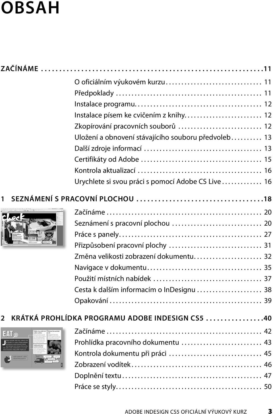 ......... 13 Další zdroje informací...................................... 13 Certifikáty od Adobe....................................... 15 Kontrola aktualizací.