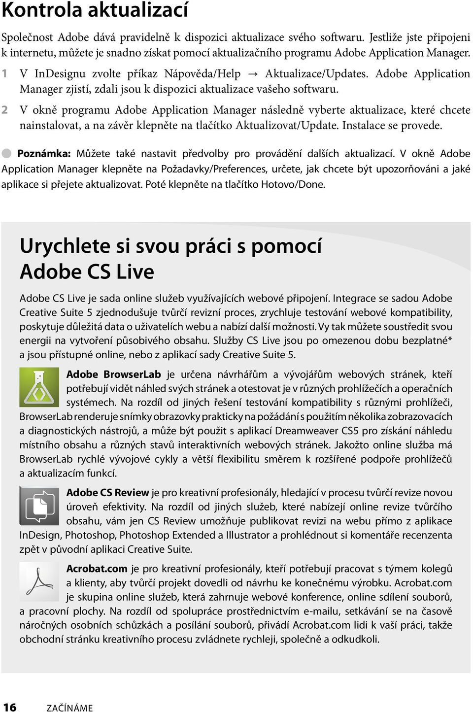 Adobe Application Manager zjistí, zdali jsou k dispozici aktualizace vašeho softwaru.