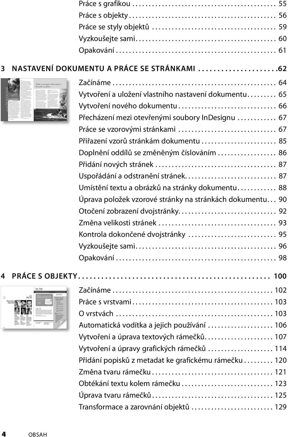 ................................................. 64 Vytvoření a uložení vlastního nastavení dokumentu......... 65 Vytvoření nového dokumentu.............................. 66 Přecházení mezi otevřenými soubory InDesignu.