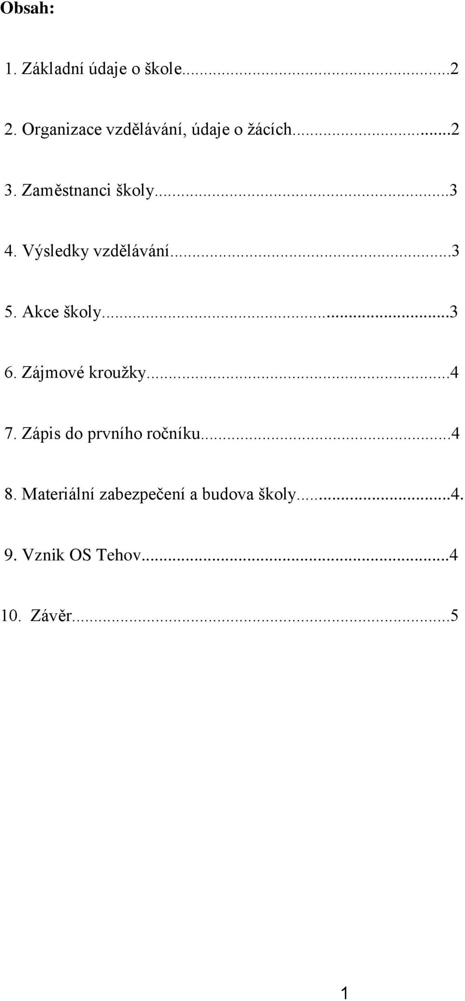 Výsledky vzdělávání...3 5. Akce školy...3 6. Zájmové kroužky...4 7.