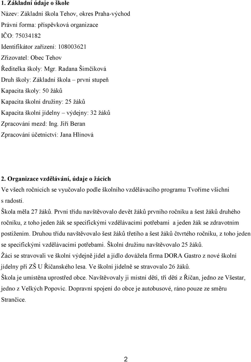 Jiří Beran Zpracování účetnictví: Jana Hlínová 2. Organizace vzdělávání, údaje o žácích Ve všech ročnících se vyučovalo podle školního vzdělávacího programu Tvoříme všichni s radostí.