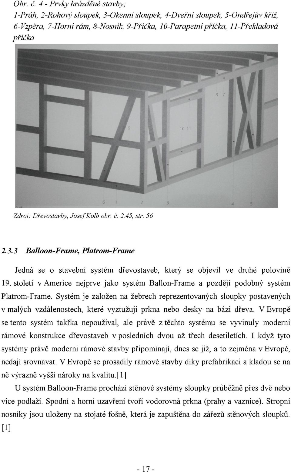 Dřevostavby, Josef Kolb obr. č. 2.45, str. 56 2.3.3 Balloon-Frame, Platrom-Frame Jedná se o stavební systém dřevostaveb, který se objevil ve druhé polovině 19.