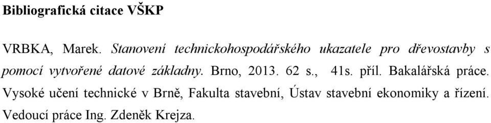 vytvořené datové základny. Brno, 2013. 62 s., 41s. příl. Bakalářská práce.
