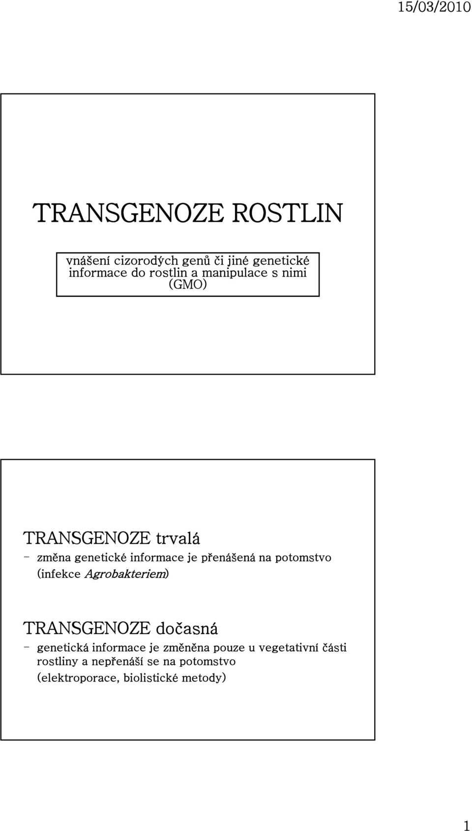 TRANSGENOZE dočasná genetická informace je změněna pouze u vegetativní části - genetická informace je