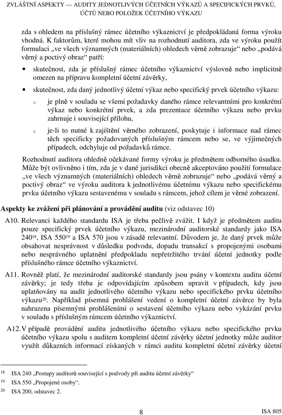 skutečnost, zda je příslušný rámec účetního výkaznictví výslovně nebo implicitně omezen na přípravu kompletní účetní závěrky, skutečnost, zda daný jednotlivý účetní výkaz nebo specifický prvek