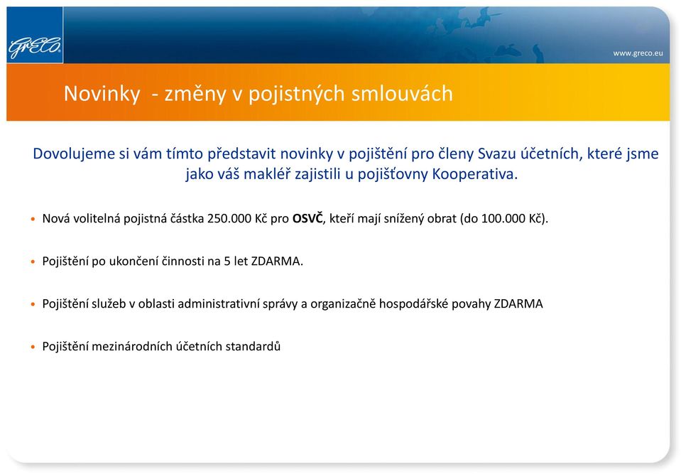 000 Kč pro OSVČ, kteří mají snížený obrat (do 100.000 Kč). Pojištění po ukončení činnosti na 5 let ZDARMA.