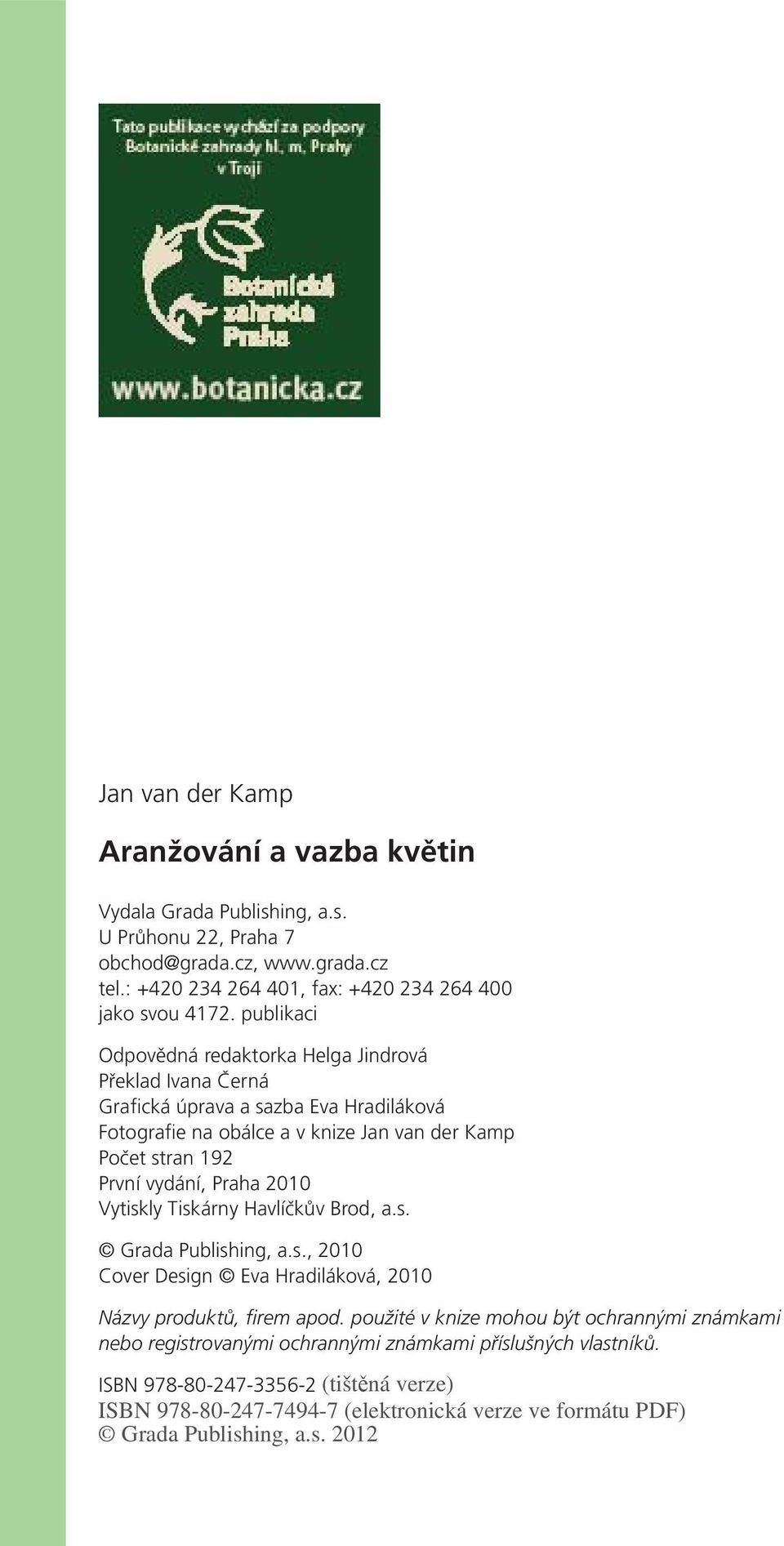 publikaci Odpovědná redaktorka Helga Jindrová Překlad Ivana Černá Grafická úprava a sazba Eva Hradiláková Fotografie na obálce a v knize Jan van der Kamp Počet