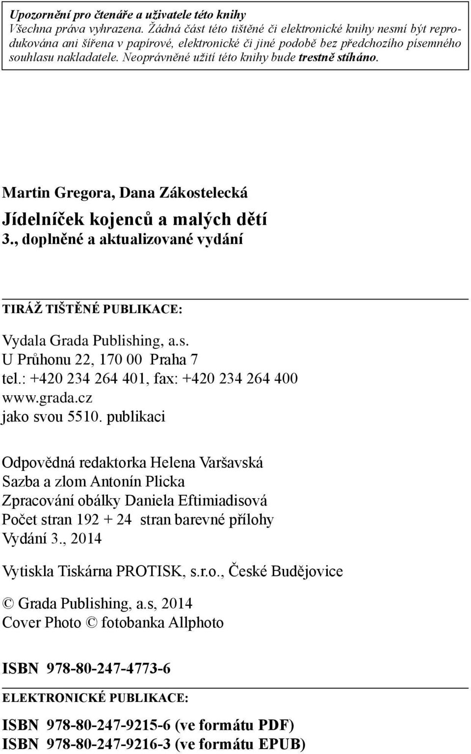 Neoprávněné užití této knihy bude trestně stíháno. Martin Gregora, Dana Zákostelecká Jídelníček kojenců a malých dětí 3.