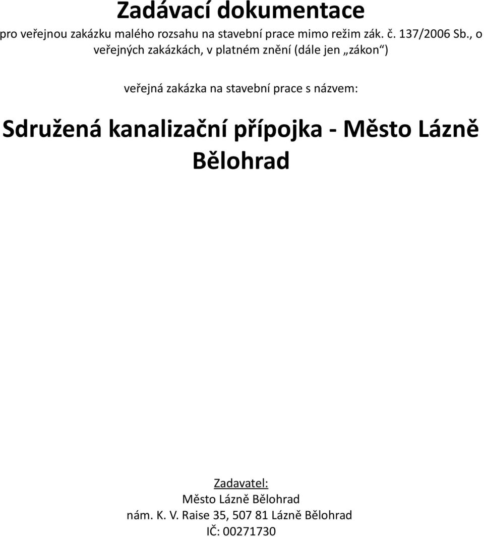 , o veřejných zakázkách, v platném znění (dále jen zákon ) veřejná zakázka na stavební