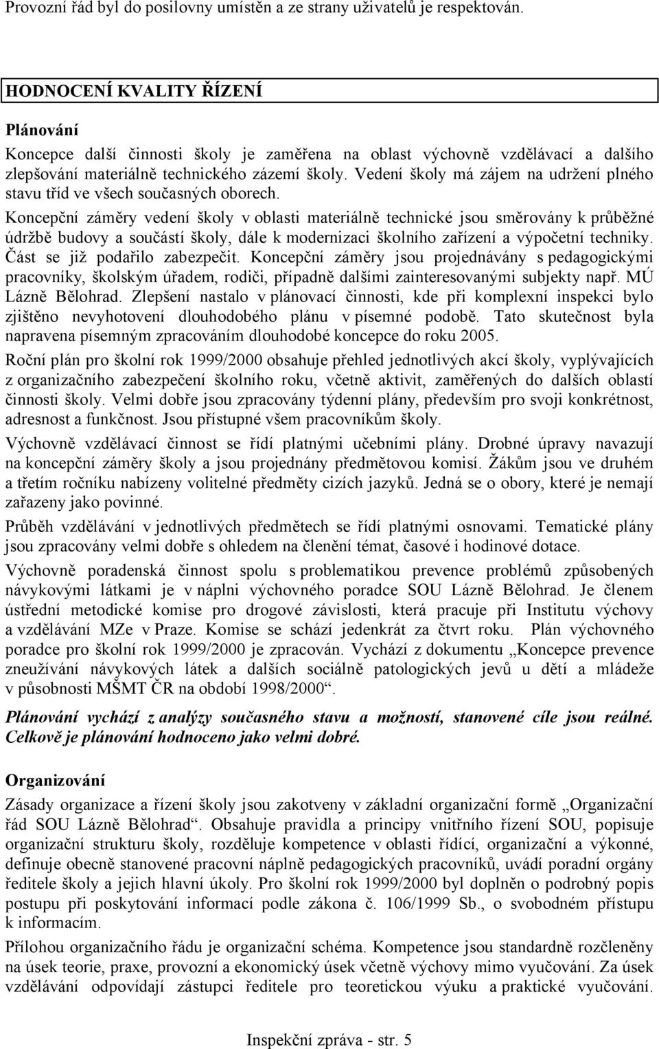 Vedení školy má zájem na udržení plného stavu tříd ve všech současných oborech.