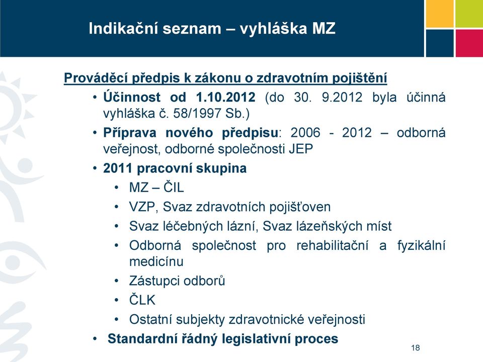 ) Příprava nového předpisu: 2006-2012 odborná veřejnost, odborné společnosti JEP 2011 pracovní skupina MZ ČIL VZP, Svaz