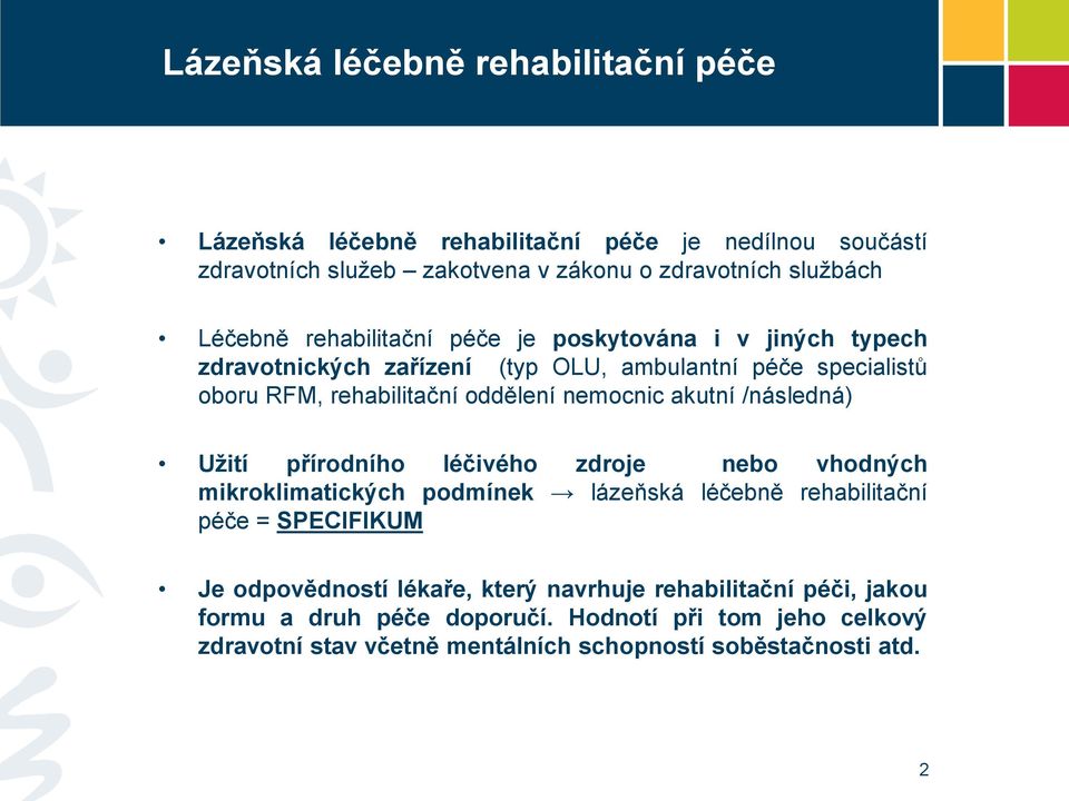 akutní /následná) Užití přírodního léčivého zdroje nebo vhodných mikroklimatických podmínek lázeňská léčebně rehabilitační péče = SPECIFIKUM Je odpovědností