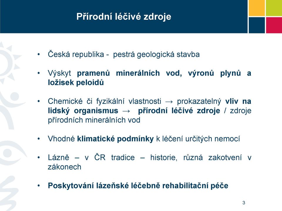 léčivé zdroje / zdroje přírodních minerálních vod Vhodné klimatické podmínky k léčení určitých nemocí