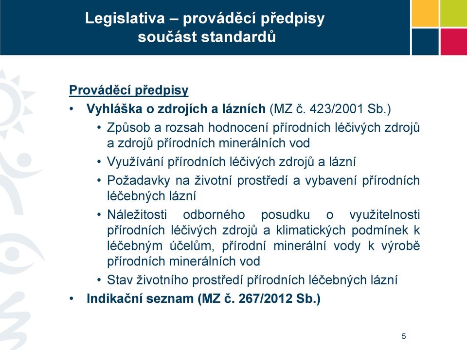 na životní prostředí a vybavení přírodních léčebných lázní Náležitosti odborného posudku o využitelnosti přírodních léčivých zdrojů a klimatických