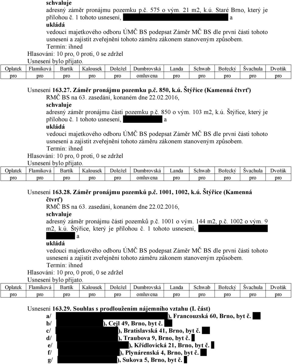 Záměr pronájmu pozemku p.č. 850, k.ú. Štýřice (Kamenná čtvrť) adresný záměr pronájmu části pozemku p.č. 850 o vým. 103 m2, k.ú. Štýřice, který je přílohou č.