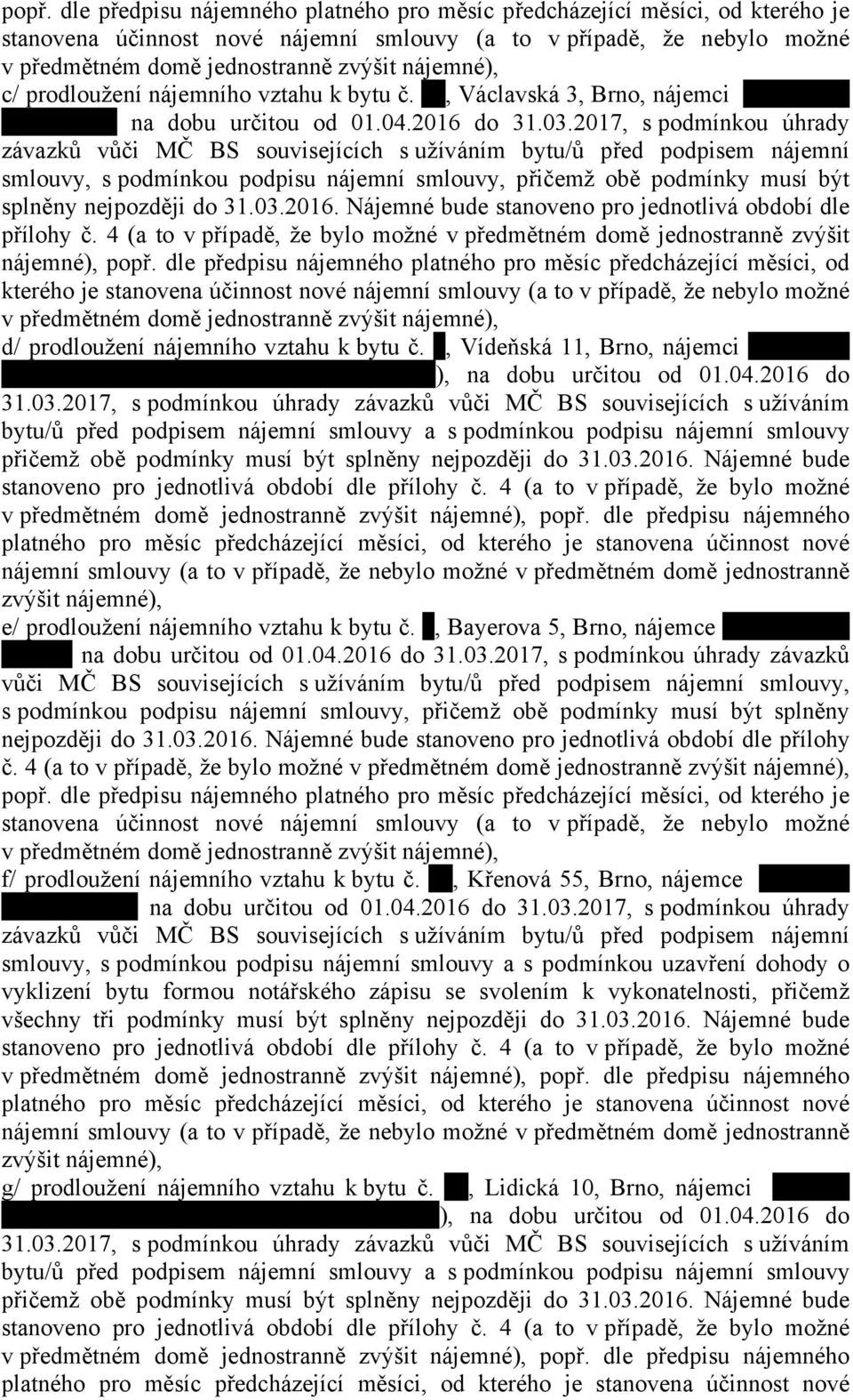 2017, s podmínkou úhrady závazků vůči MČ BS souvisejících s užíváním bytu/ů před podpisem nájemní smlouvy, s podmínkou podpisu nájemní smlouvy, přičemž obě podmínky musí být splněny nejpozději do 31.