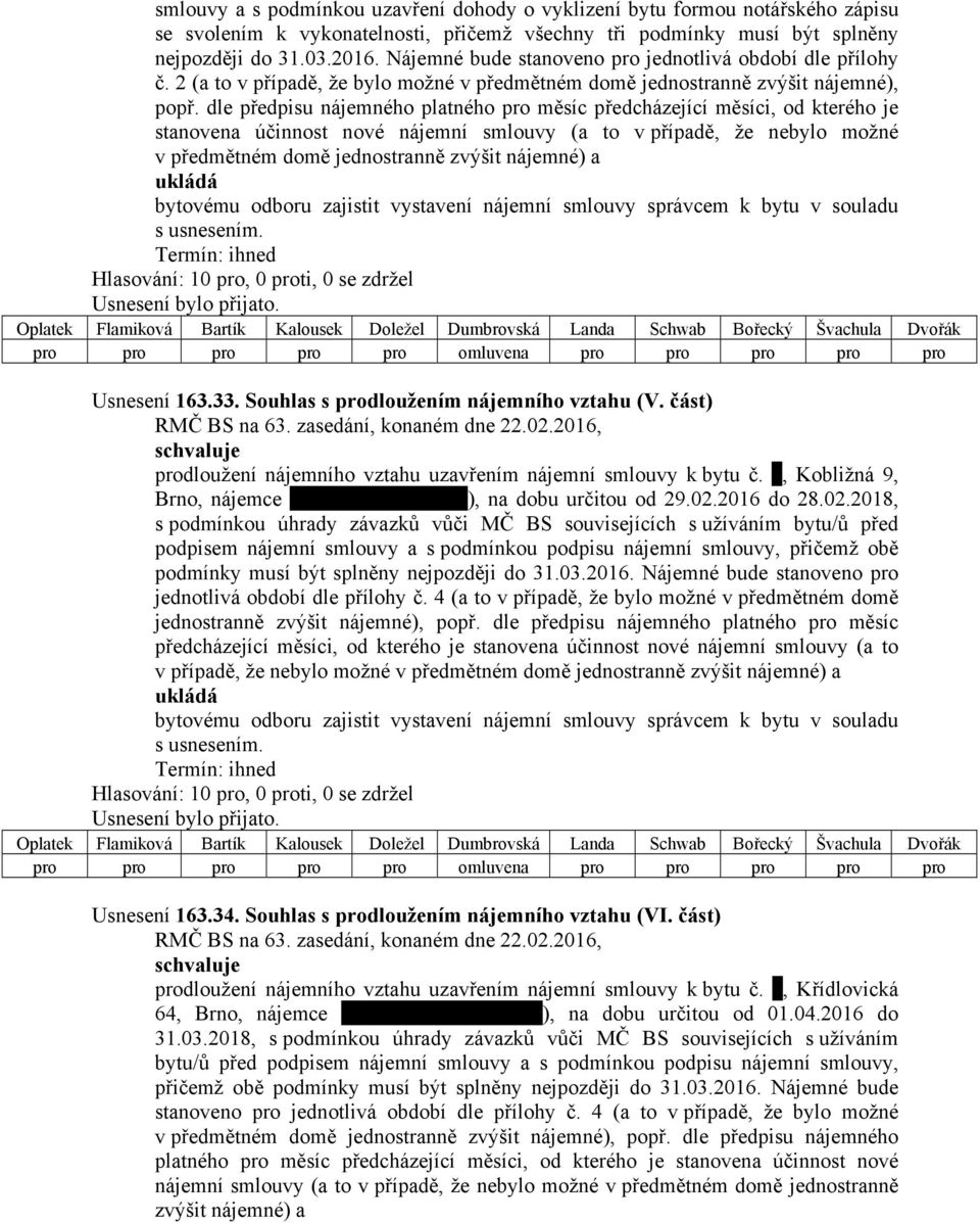 dle předpisu nájemného platného pro měsíc předcházející měsíci, od kterého je stanovena účinnost nové nájemní smlouvy (a to v případě, že nebylo možné v předmětném domě jednostranně zvýšit nájemné) a