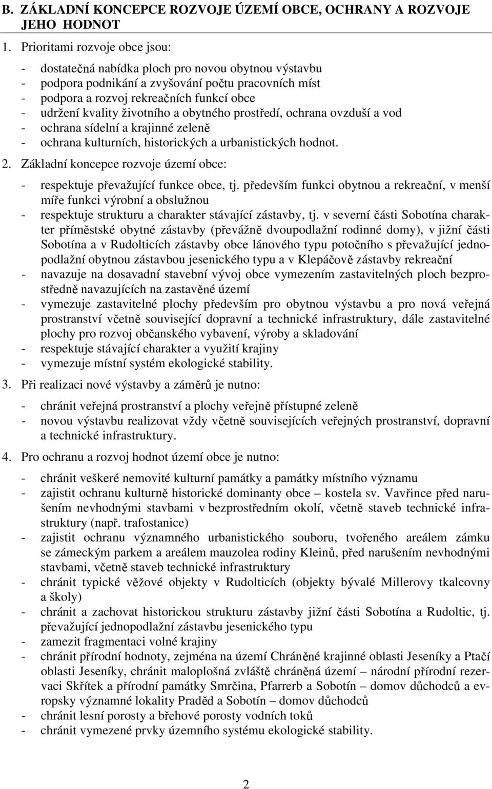 životního a obytného prostředí, ochrana ovzduší a vod - ochrana sídelní a krajinné zeleně - ochrana kulturních, historických a urbanistických hodnot. 2.