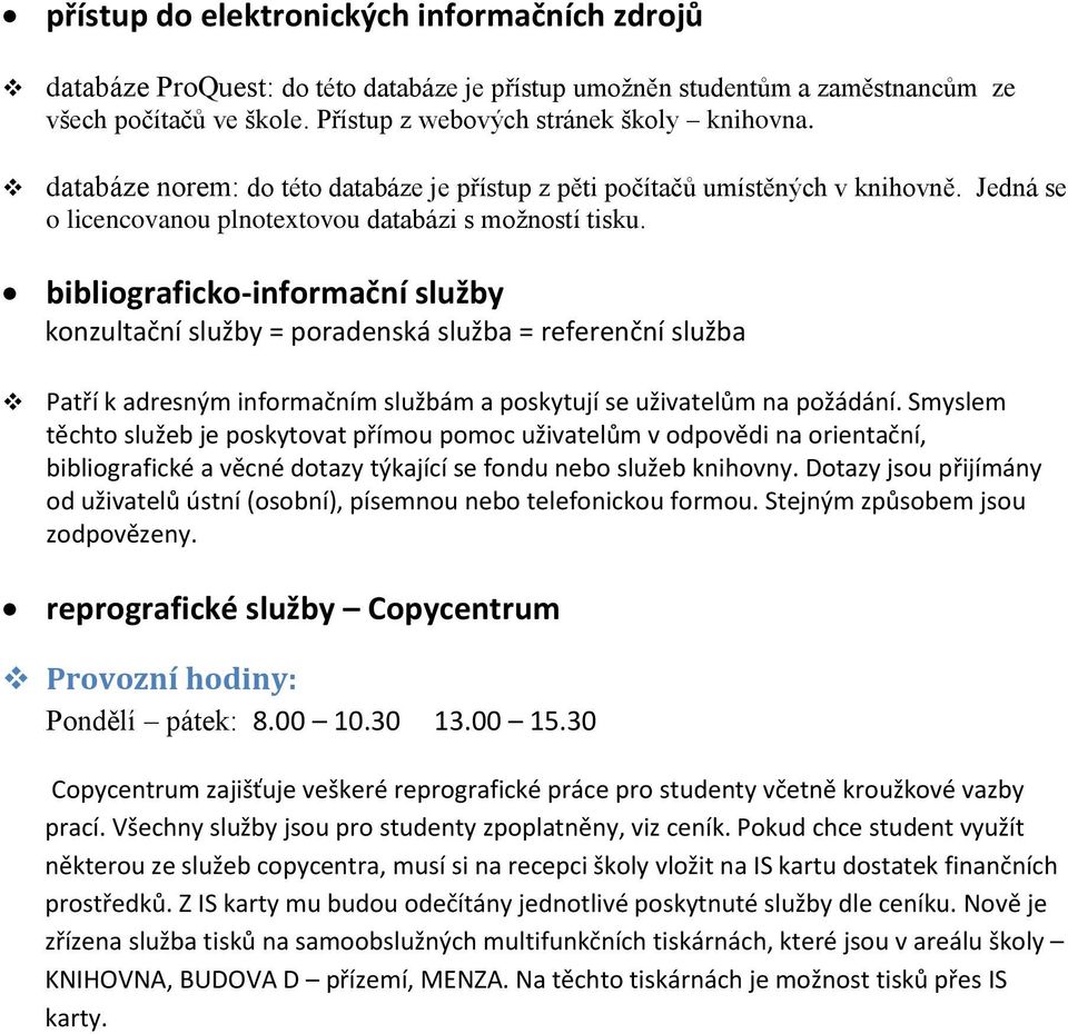 bibliograficko-informační služby konzultační služby = poradenská služba = referenční služba Patří k adresným informačním službám a poskytují se uživatelům na požádání.