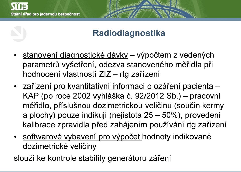 ) pracovní měřidlo, příslušnou dozimetrickou veličinu (součin kermy a plochy) pouze indikují (nejistota 25 50%), provedení kalibrace