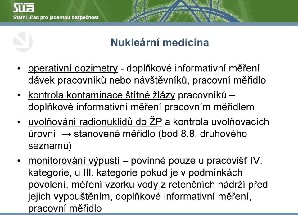 uvolňovacích úrovní stanovené měřidlo (bod 8.8. druhového seznamu) monitorování výpustí povinné pouze u pracovišť IV. kategorie, u III.