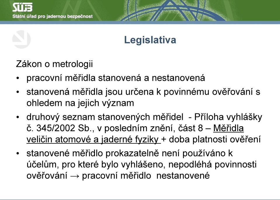 , v posledním znění, část 8 Měřidla veličin atomové a jaderné fyziky + doba platnosti ověření stanovené měřidlo