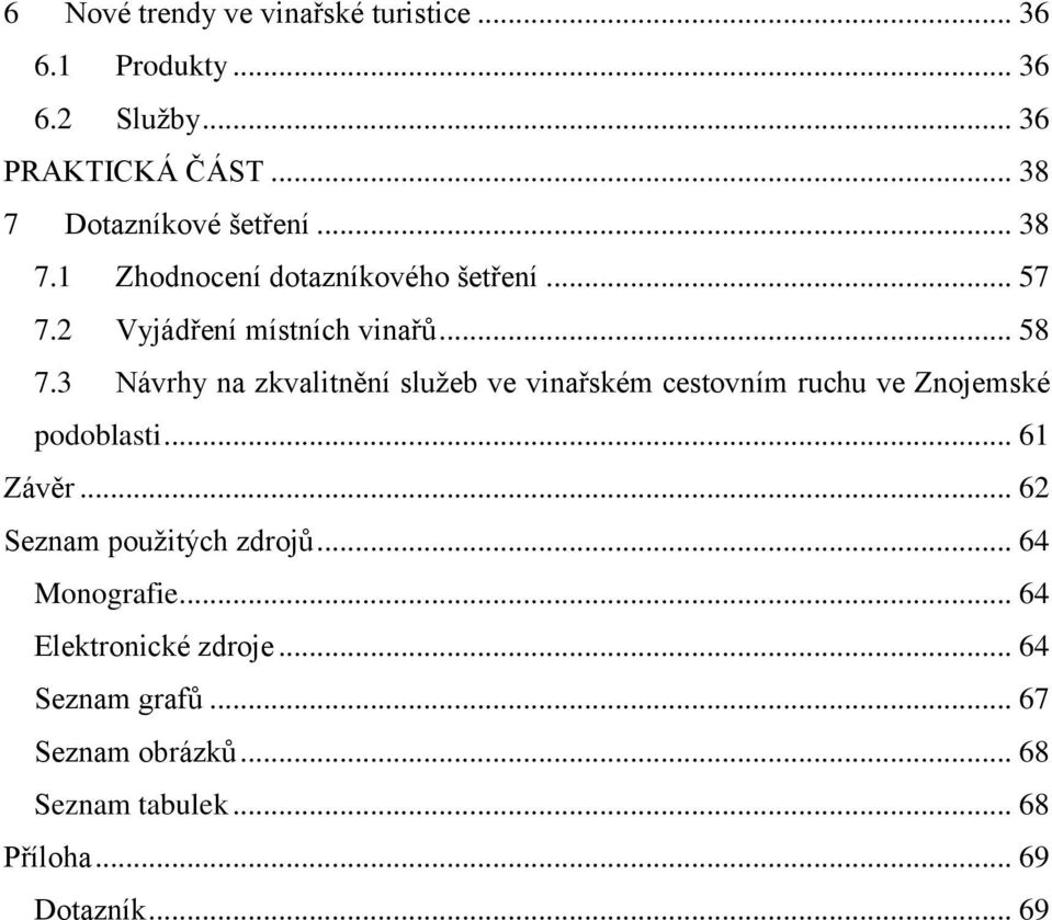 3 Návrhy na zkvalitnění služeb ve vinařském cestovním ruchu ve Znojemské podoblasti... 61 Závěr.