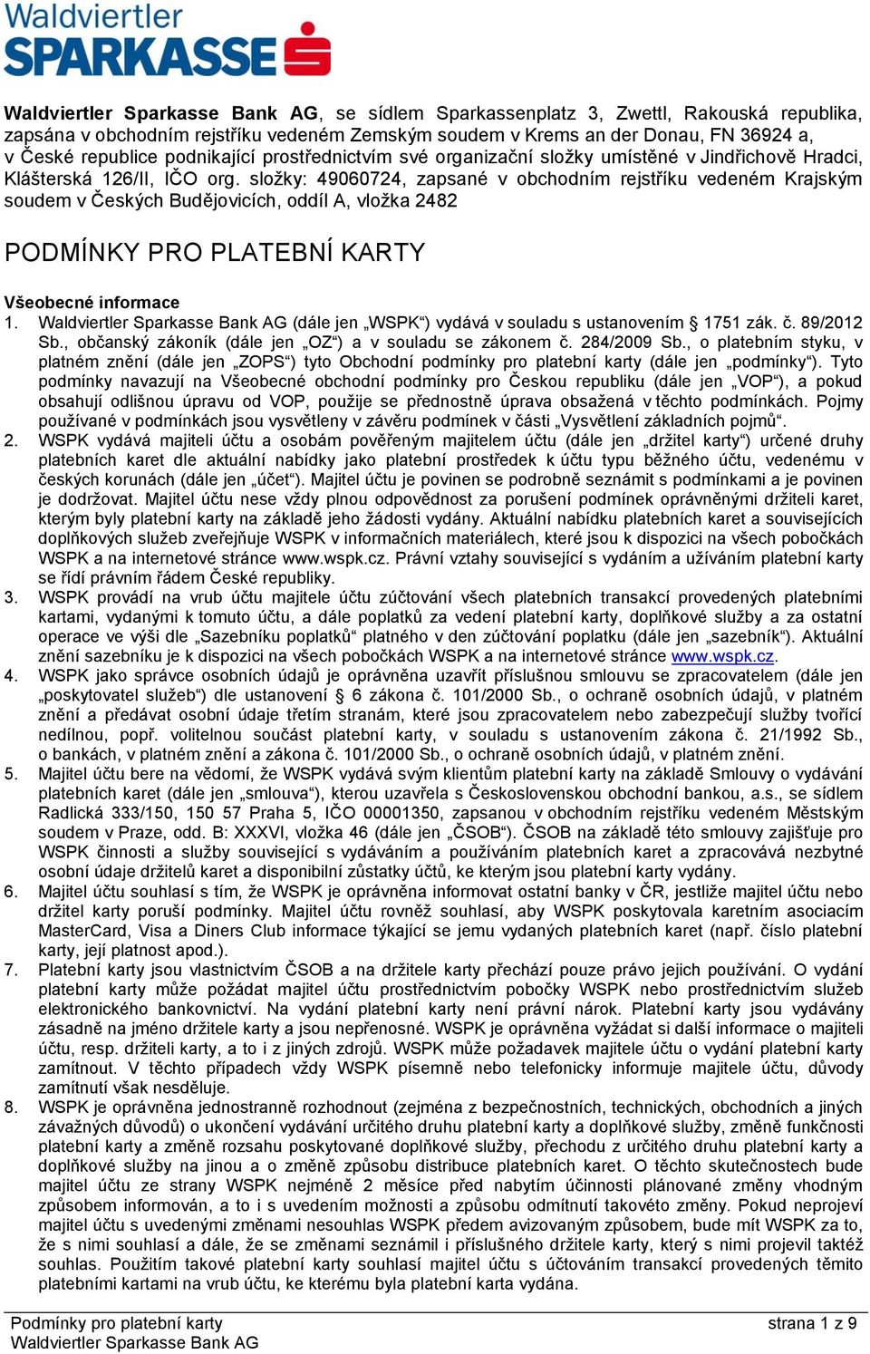 složky: 49060724, zapsané v obchodním rejstříku vedeném Krajským soudem v Českých Budějovicích, oddíl A, vložka 2482 PODMÍNKY PRO PLATEBNÍ KARTY Všeobecné informace 1.