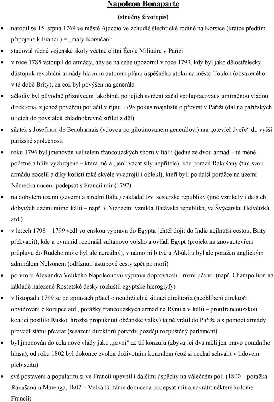 1785 vstoupil do armády, aby se na sebe upozornil v roce 1793, kdy byl jako dělostřelecký důstojník revoluční armády hlavním autorem plánu úspěšného útoku na město Toulon (obsazeného v té době