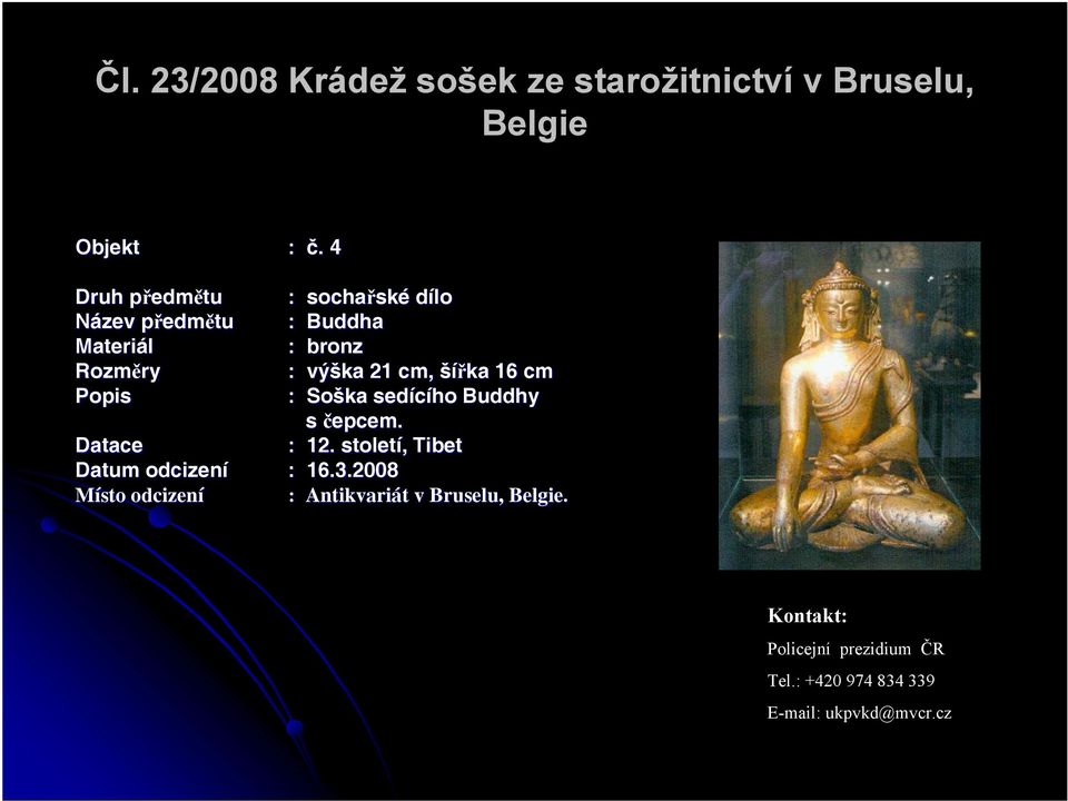 . 4 : sochařsk ské dílo : Buddha : bronz : výška 21 cm, šířka