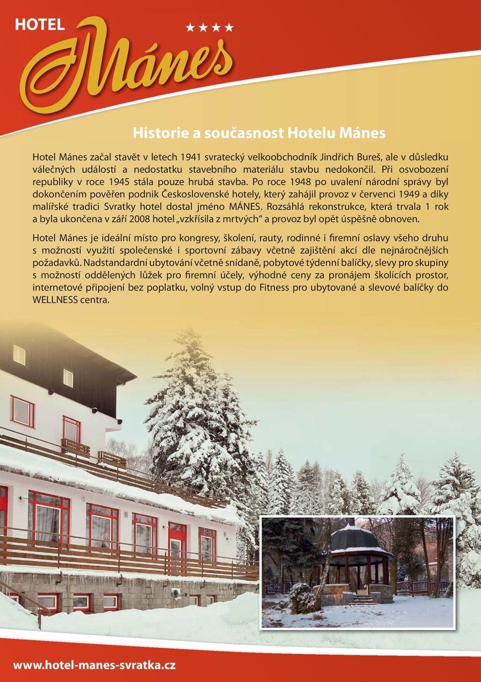 Po roce 1948 po uvalení národní správy byl dokončením pověřen podnik Československé hotely, který zahájil provoz v červenci 1949 a díky malířské tradici Svratky hotel dostal jméno MÁNES.