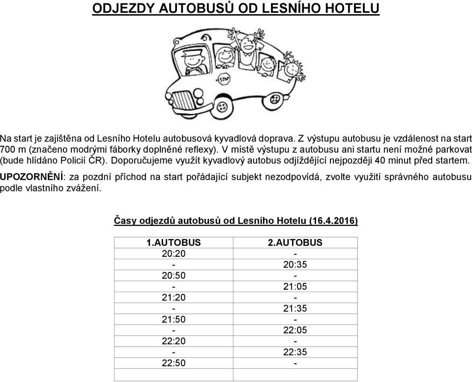 V místě výstupu z autobusu ani startu není možné parkovat (bude hlídáno Policií ČR).