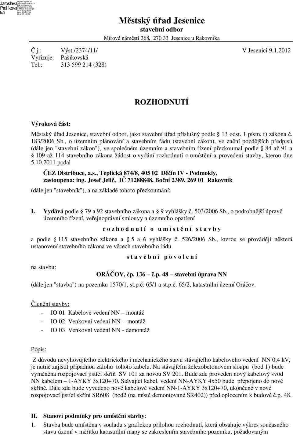 , o územním plánování a stavebním ádu (stavební zákon), ve zn ní pozd jších p edpis (dále jen "stavební zákon"), ve spole ném územním a stavebním ízení p ezkoumal podle 84 až 91 a 109 až 114