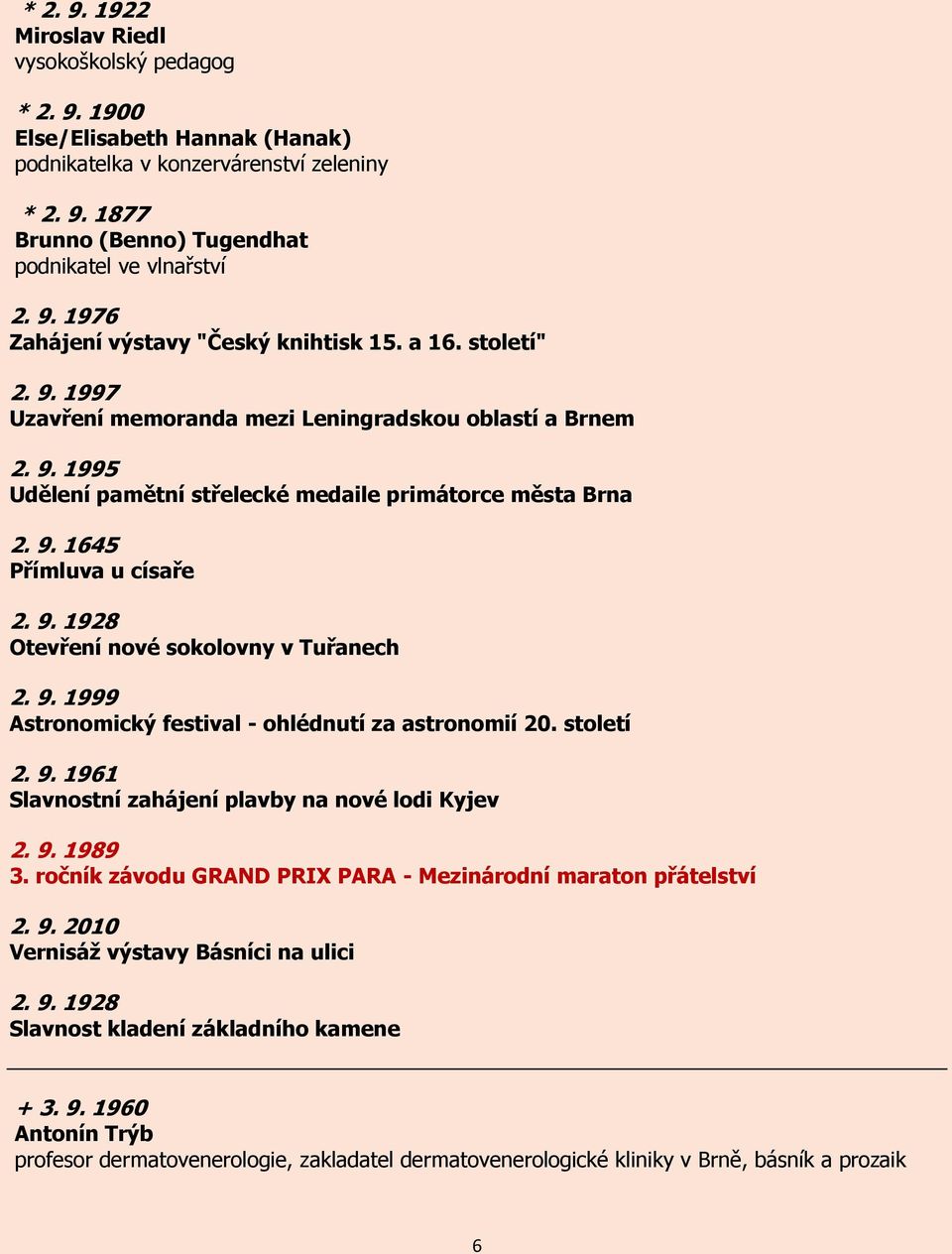 9. 1999 Astronomický festival - ohlédnutí za astronomií 20. století 2. 9. 1961 Slavnostní zahájení plavby na nové lodi Kyjev 2. 9. 1989 3.